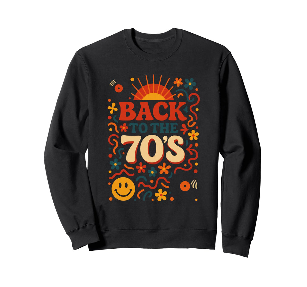 Back To 70S 70S Disco Hippie Sweatshirt - Casual Everyday Wear Unisex - T-Shirt, Sweatshirt, Hoodie