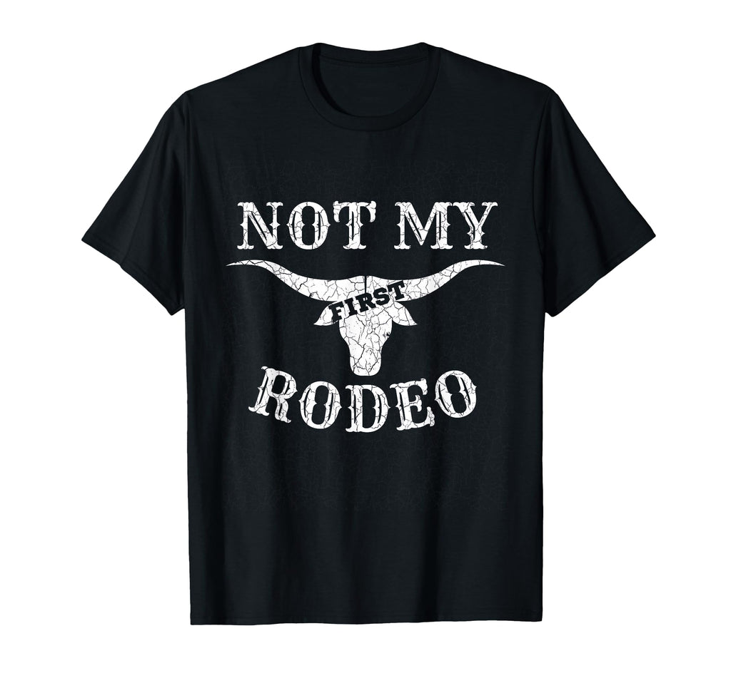 Country Music Not My First Rodeo T-Shirt - Novelty Apparel for Adults - T-Shirt, Sweatshirt, Hoodie