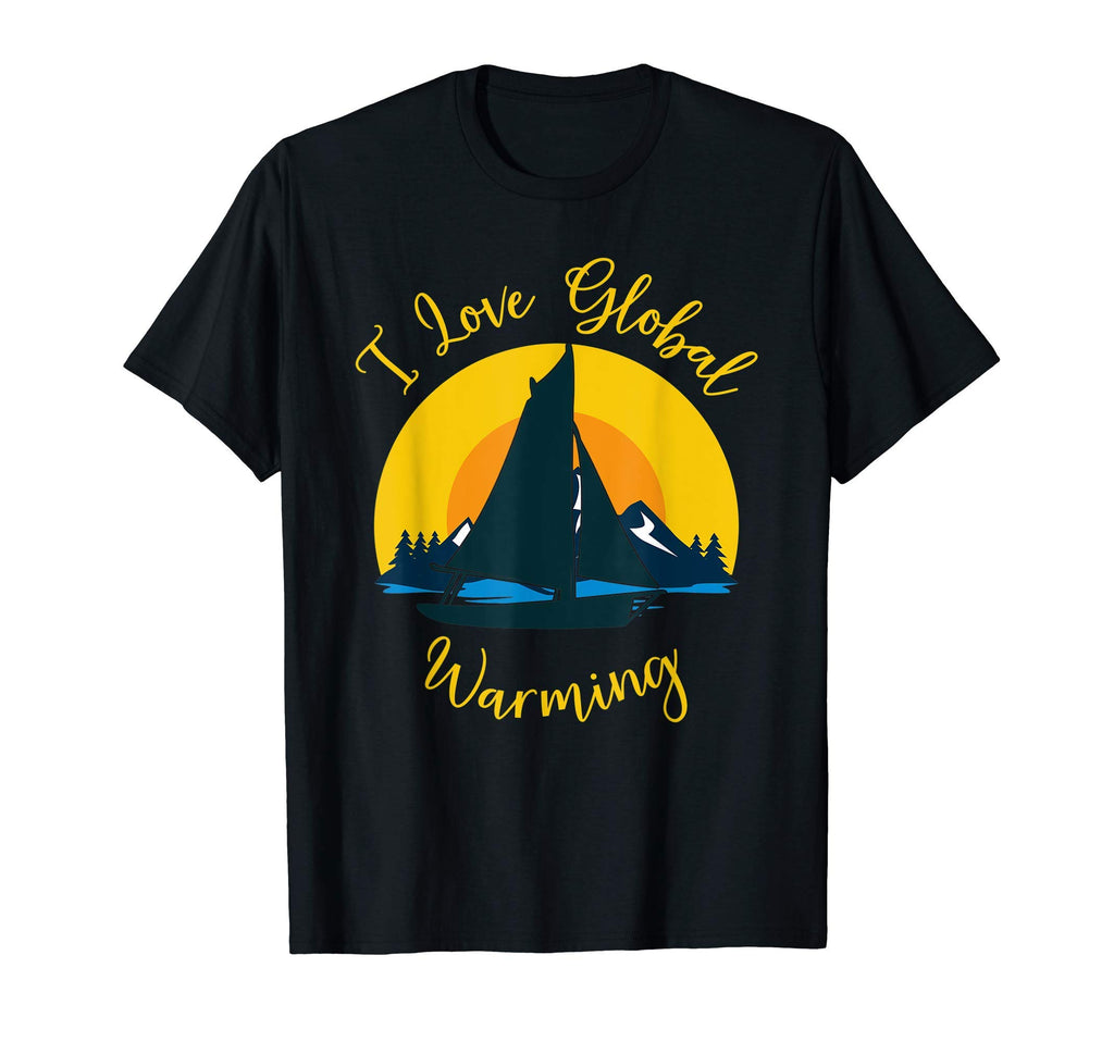 I Love Global Warming Sail Boat T-Shirt - Minimalist Print for Adults - T-Shirt, Sweatshirt, Hoodie