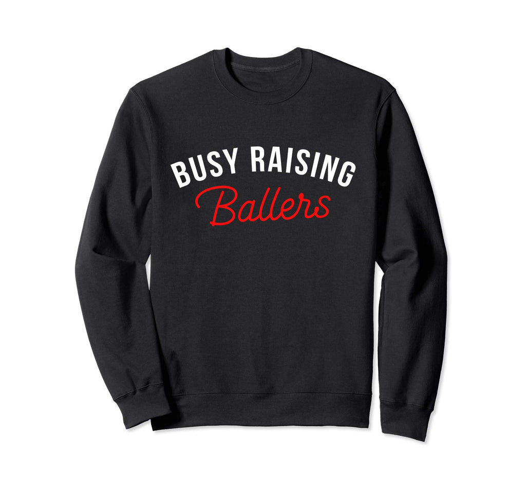 Busy Raising Ballers Basketball Mom Sweatshirt - Graphic Print Men Women - T-Shirt, Sweatshirt, Hoodie