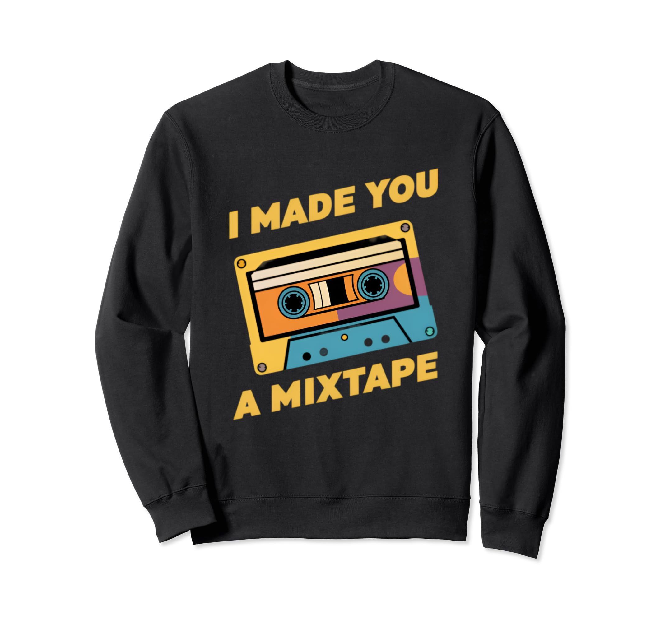 I Made You Mixtape Cassette Tape 80S Sweatshirt - Custom Art Print Unisex - T-Shirt, Sweatshirt, Hoodie