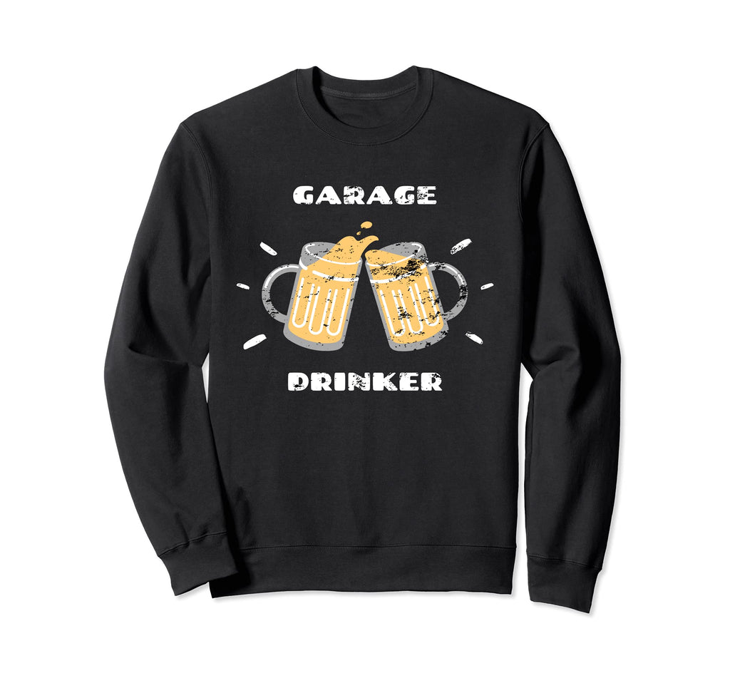 Garage Drinker Beer Cheers Sweatshirt - Novelty Apparel for Adults - T-Shirt, Sweatshirt, Hoodie