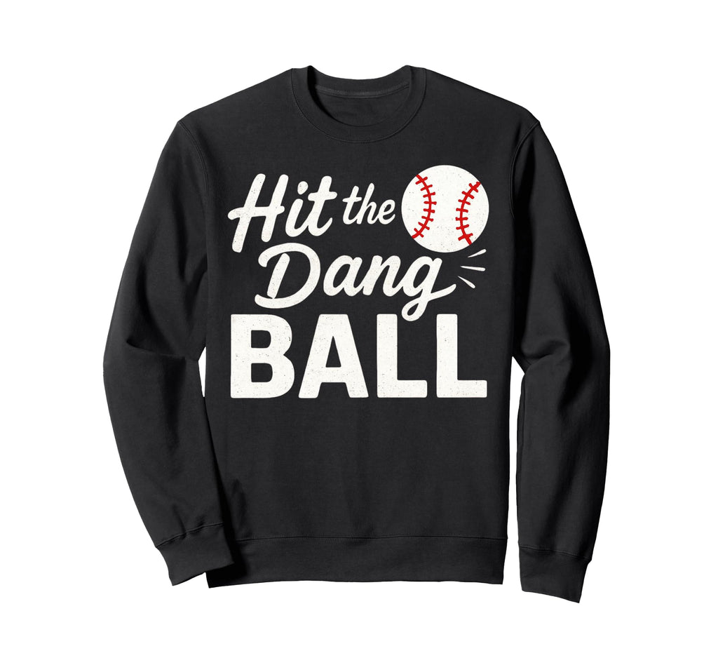 Hit Dang Ball Baseball Mom Funny Sweatshirt - Fun Novelty Design Unisex - T-Shirt, Sweatshirt, Hoodie