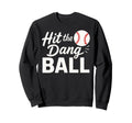 Hit Dang Ball Baseball Mom Funny Sweatshirt - Fun Novelty Design Unisex - T-Shirt, Sweatshirt, Hoodie