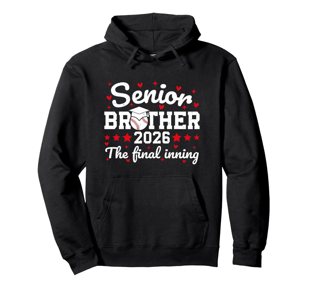 Senior Brother 2026 Final Inning Proud Hoodie - Trendy Graphic Men Women - T-Shirt, Sweatshirt, Hoodie