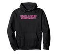 I Have No Talents But Least Im Pretty Hoodie - Trendy Graphic Men Women - T-Shirt, Sweatshirt, Hoodie