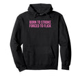 Born To Stroke Forced To Flick Hoodie - Casual Everyday Wear for Adults - T-Shirt, Sweatshirt, Hoodie