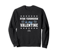 Ryan Yarbrough Is My Valentine Sweatshirt - Streetwear Style Unisex - T-Shirt, Sweatshirt, Hoodie