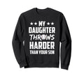 My Daughter Throws Harder Than Your Sweatshirt - Trendy Graphic Men Women - T-Shirt, Sweatshirt, Hoodie