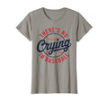 There Is No Crying Baseball Funny T-Shirt - Casual Everyday Wear Unisex - T-Shirt, Sweatshirt, Hoodie