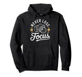 Never Lose Focus Camera Photography Art Hoodie - Graphic Print Men Women - T-Shirt, Sweatshirt, Hoodie
