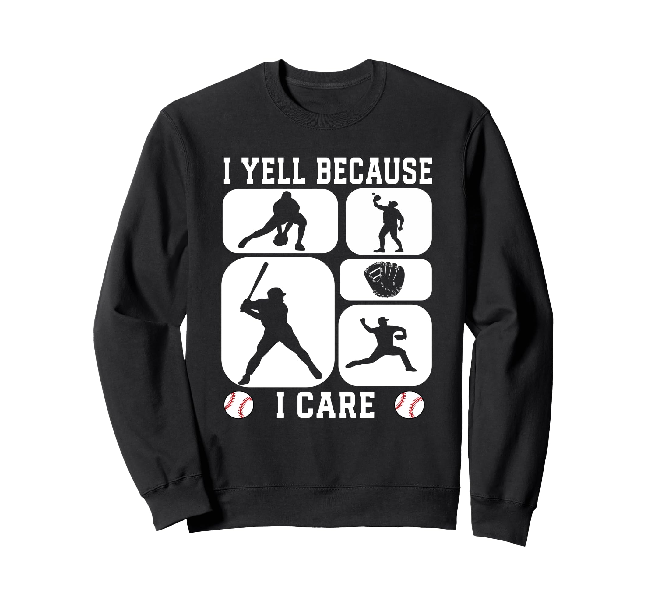 Baseball Fan I Yell Because I Care Sweatshirt - Novelty Apparel Unisex - T-Shirt, Sweatshirt, Hoodie