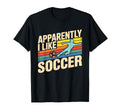 Apparently I Like Soccer Season T-Shirt - Fun Novelty Design for Adults - T-Shirt, Sweatshirt, Hoodie