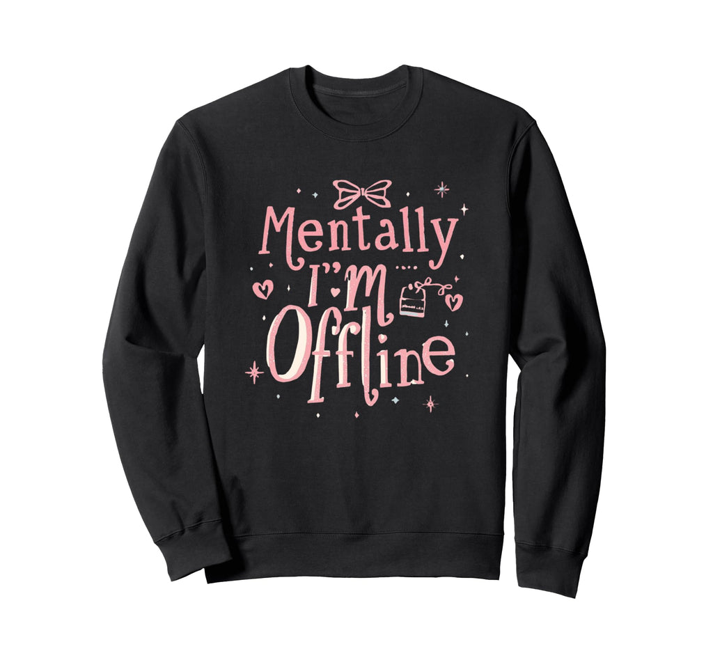 Mentally Im Offline T Aesthetic Y2K Sweatshirt - Trendy Graphic Men Women - T-Shirt, Sweatshirt, Hoodie