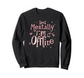 Mentally Im Offline T Aesthetic Y2K Sweatshirt - Trendy Graphic Men Women - T-Shirt, Sweatshirt, Hoodie