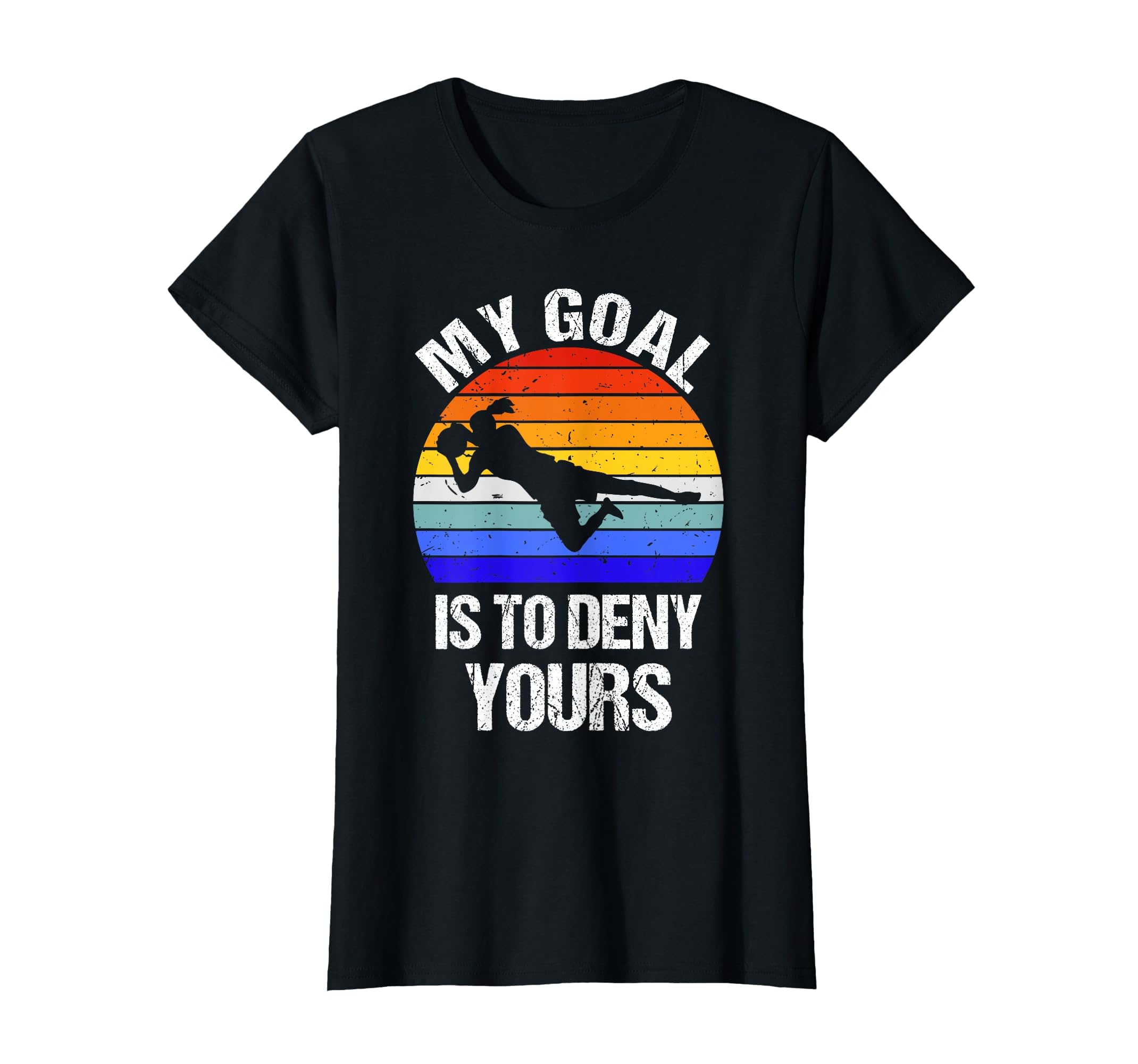 Funny My Goal Is To Deny Yours Soccer T-Shirt - Streetwear Style Men Women - T-Shirt, Sweatshirt, Hoodie