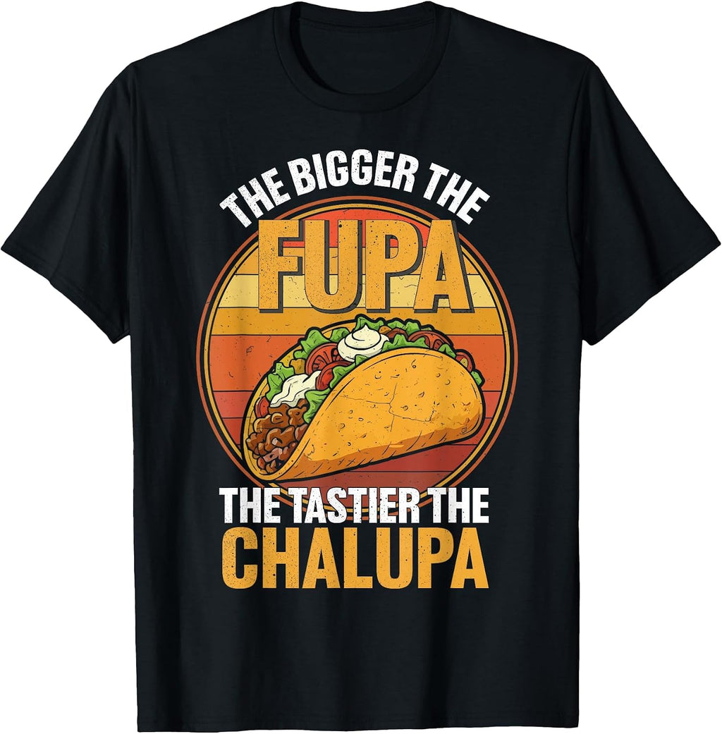 The Bigger Fupa Tastier Chalupa retro - Adult & Kids T-Shirts, Sweatshirts & Hoodies apparel design preview 1