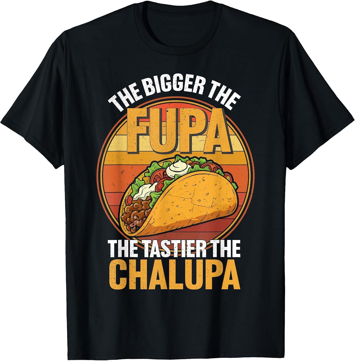 The Bigger Fupa Tastier Chalupa retro - Adult & Kids T-Shirts, Sweatshirts & Hoodies apparel design preview 1