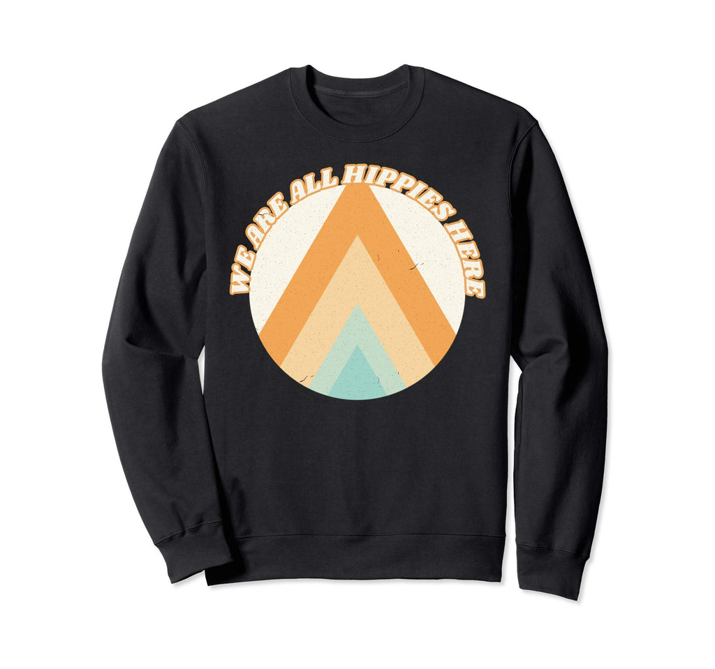 We Are All Hippies Here Funny Boho Sweatshirt - Graphic Print for Adults - T-Shirt, Sweatshirt, Hoodie