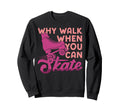 Roller Skating Skate 1970S Why Walk Sweatshirt - Aesthetic Graphic Unisex - T-Shirt, Sweatshirt, Hoodie