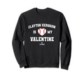 Clayton Kershaw Is My Valentine Sweatshirt - Minimalist Print Unisex - T-Shirt, Sweatshirt, Hoodie