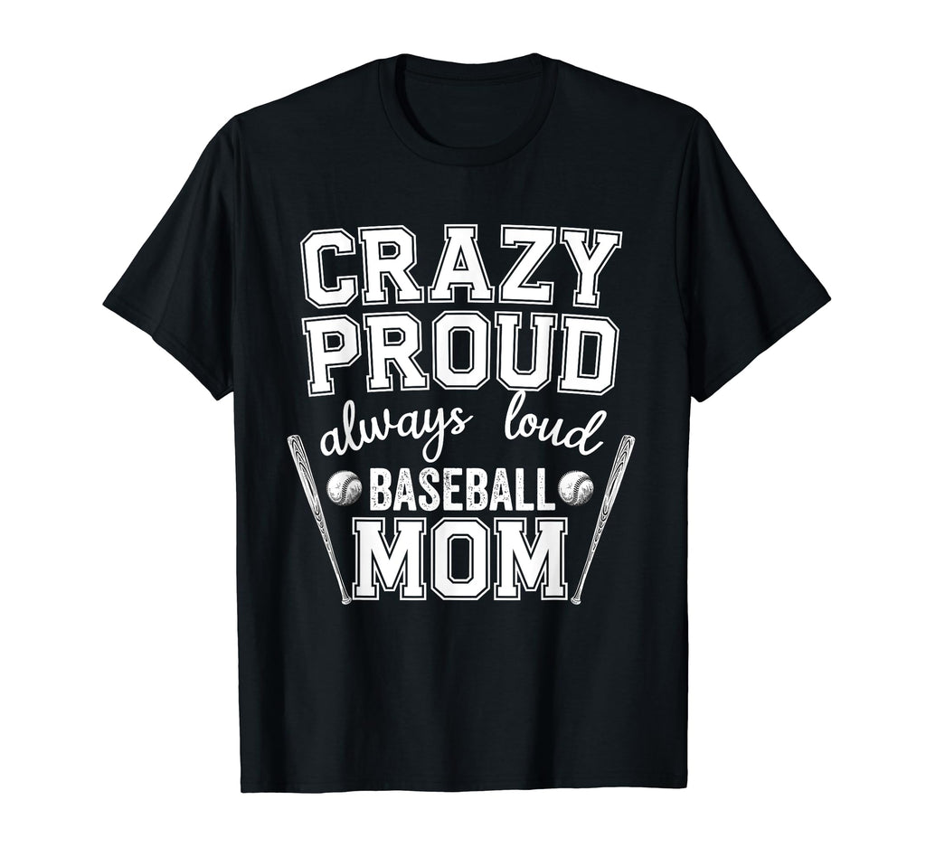 Crazy Proud Always Loud Baseball Mom T-Shirt - Custom Art Print for Adults - T-Shirt, Sweatshirt, Hoodie