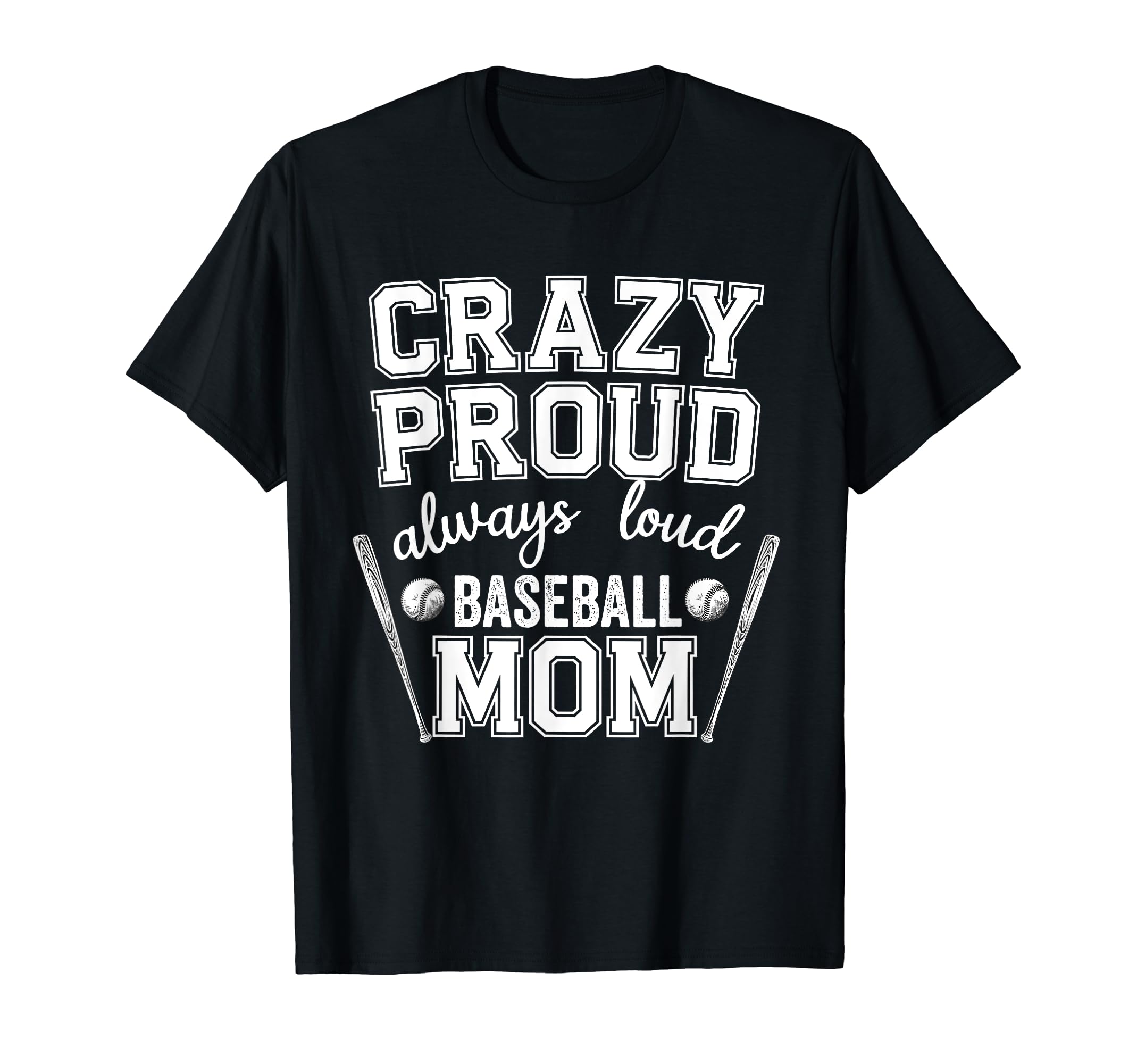 Crazy Proud Always Loud Baseball Mom T-Shirt - Custom Art Print for Adults - T-Shirt, Sweatshirt, Hoodie