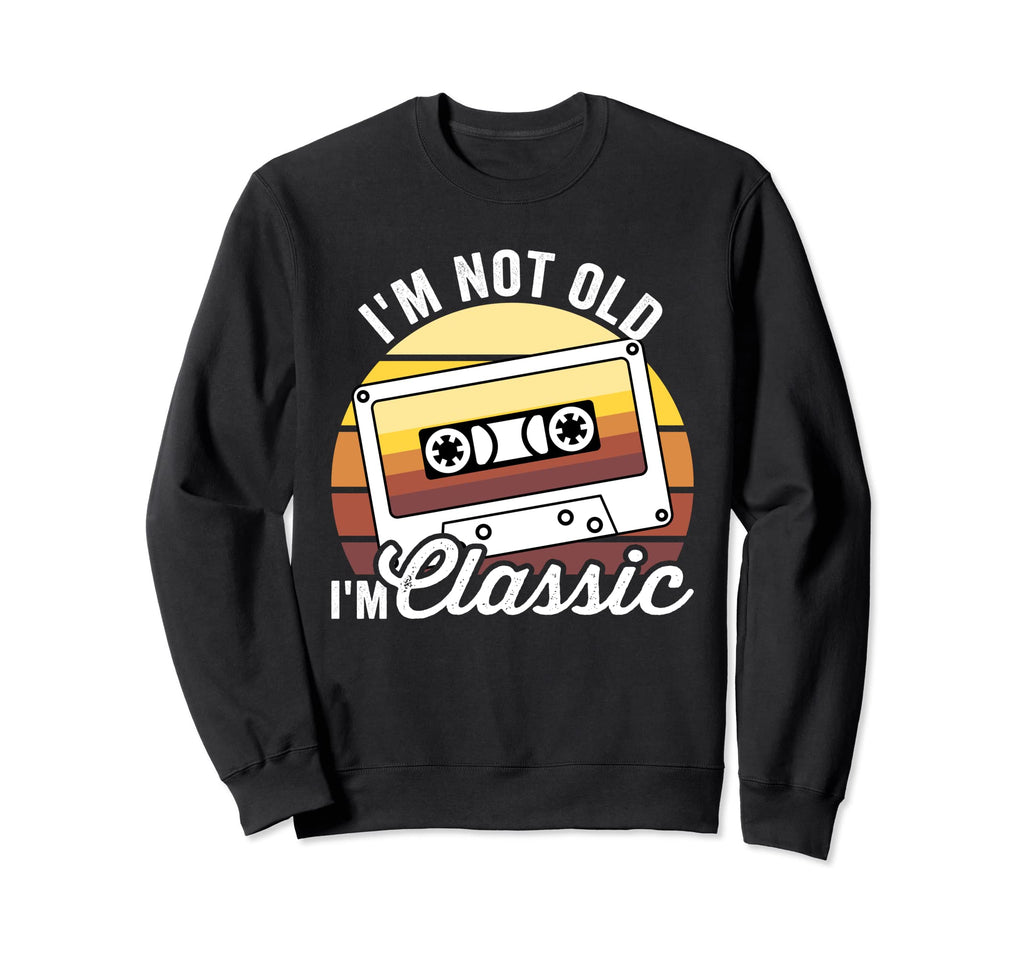 Im Not Old Im Cassette Tape Sweatshirt - Casual Everyday Wear Men Women - T-Shirt, Sweatshirt, Hoodie
