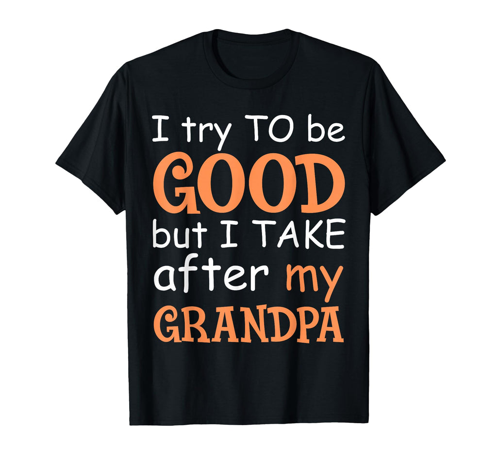 I Try To Be Good But I Take After My T-Shirt - Custom Art Print Men Women - T-Shirt, Sweatshirt, Hoodie