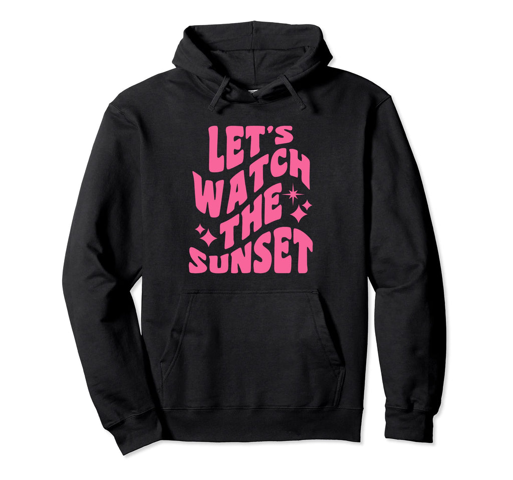 Lets Watch Sunset Aesthetic Beach Summer Hoodie - Aesthetic Graphic Unisex - T-Shirt, Sweatshirt, Hoodie