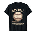 Baseball Is My Favorite Season Baseball T-Shirt - Streetwear Style Unisex - T-Shirt, Sweatshirt, Hoodie