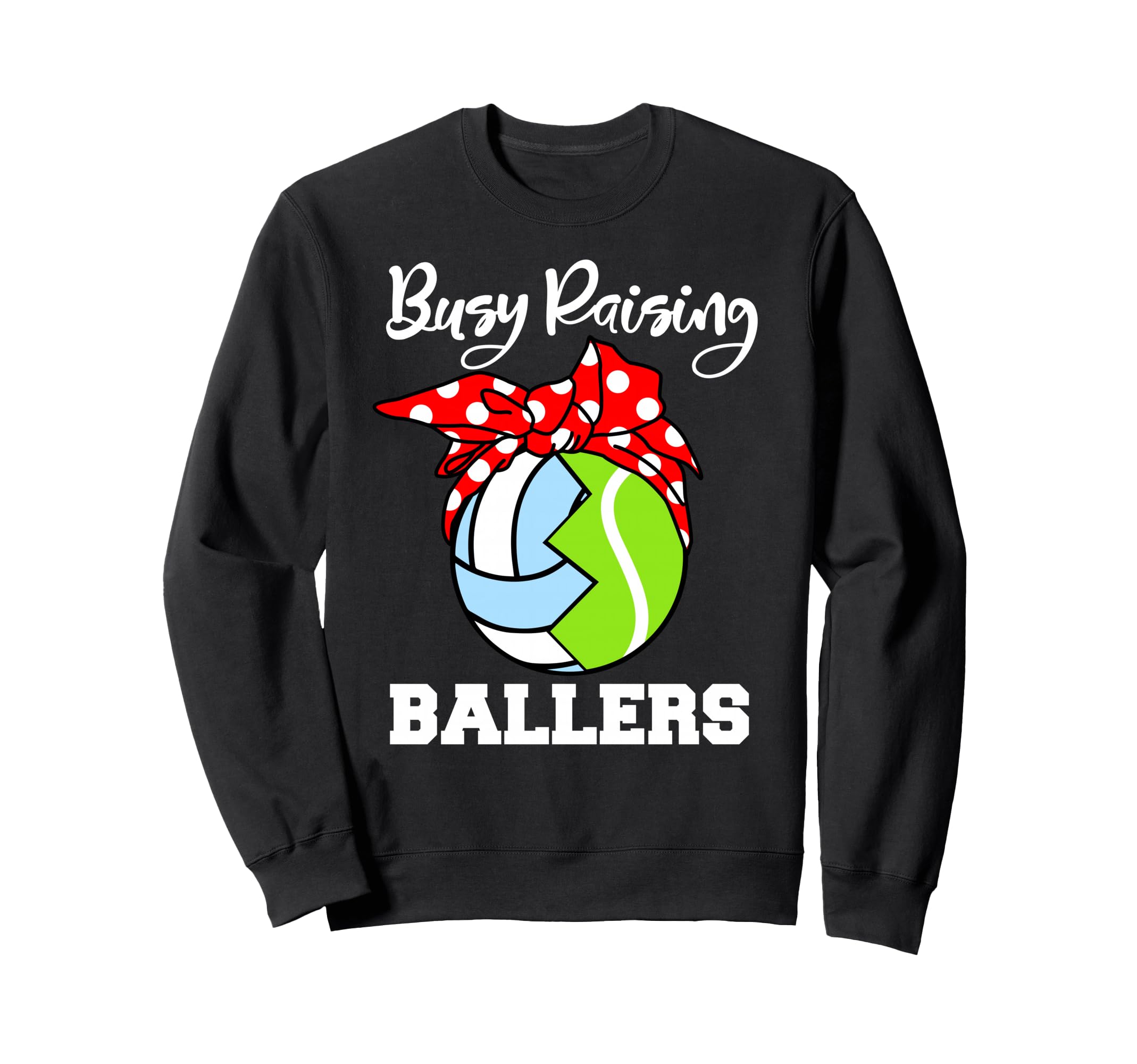 Busy Raising Ballers Funny Volleyball Sweatshirt - Graphic Print Unisex - T-Shirt, Sweatshirt, Hoodie