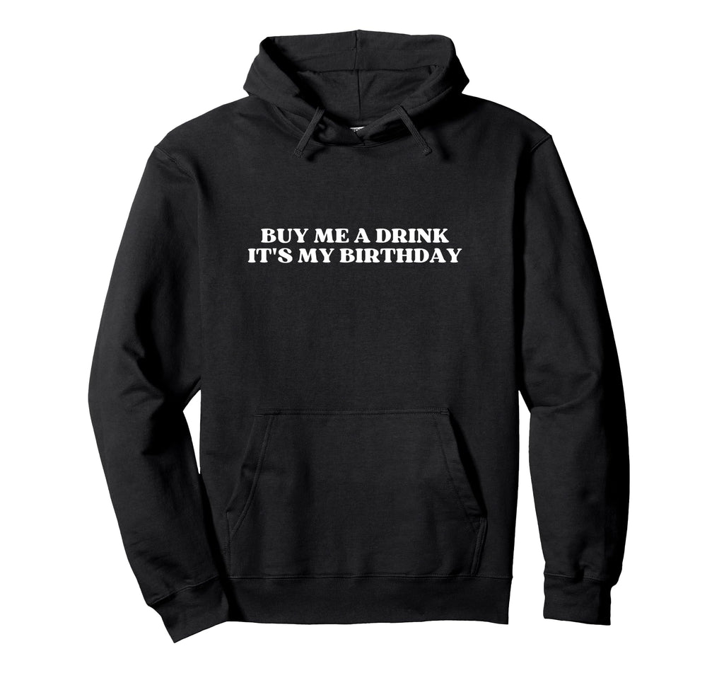 Buy Me Drink Its My Birthday Y2K Hoodie - Minimalist Print for Adults - T-Shirt, Sweatshirt, Hoodie