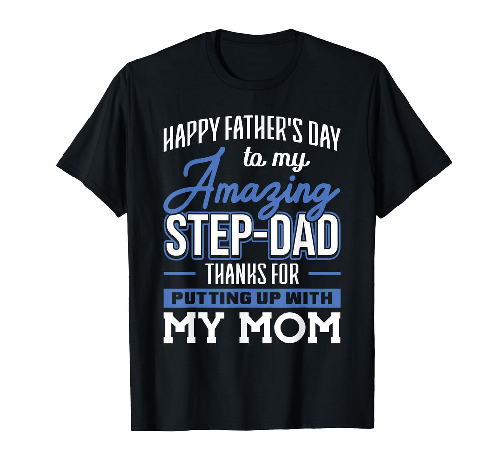 Amazing Step Dad Thanks Putting Up Mom T-Shirt - Trendy Graphic Unisex - T-Shirt, Sweatshirt, Hoodie