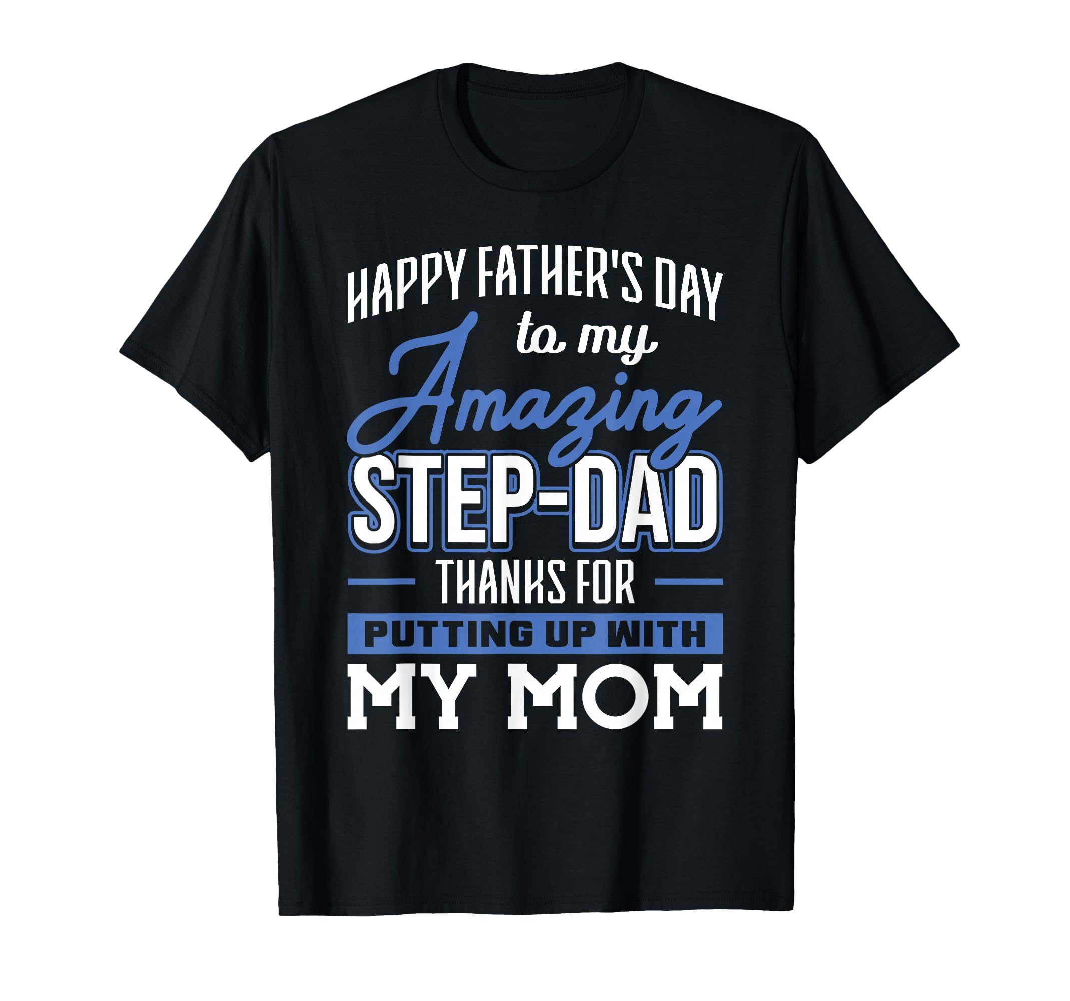 Amazing Step Dad Thanks Putting Up Mom T-Shirt - Trendy Graphic Unisex - T-Shirt, Sweatshirt, Hoodie
