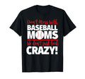 Crazy Baseball Mom We Dont Just Crazy T-Shirt - Minimalist Print Men Women - T-Shirt, Sweatshirt, Hoodie