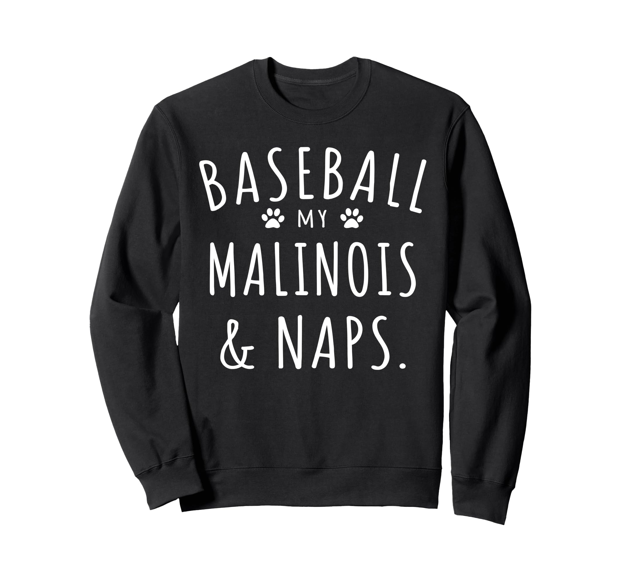Baseball My Malinois Naps Funny Sweatshirt - Novelty Apparel for Adults - T-Shirt, Sweatshirt, Hoodie