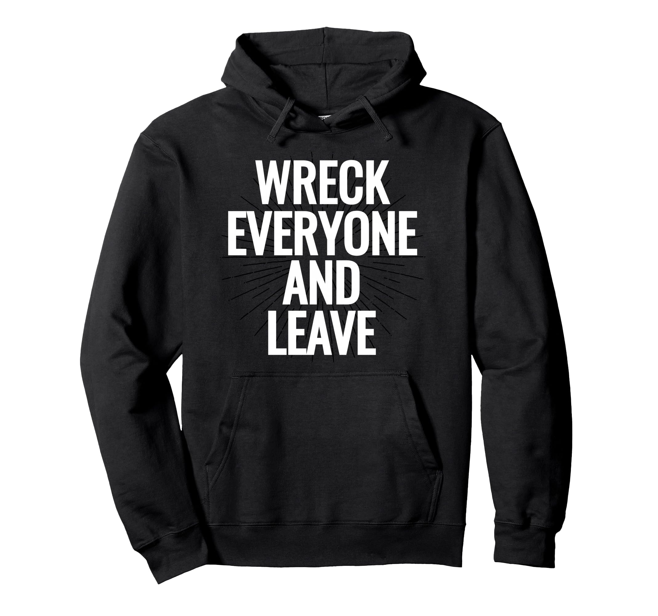 Wreck Everyone And Leave Hoodie - Streetwear Style for Adults - T-Shirt, Sweatshirt, Hoodie