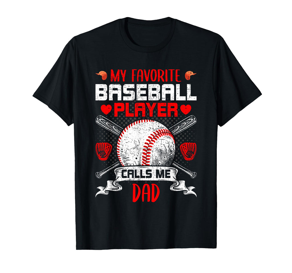 My Favorite Baseball Player Calls Me Dad T-Shirt - Unique Graphic Men Women - T-Shirt, Sweatshirt, Hoodie