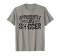 Apparently I Like Soccer Game Day Mom Dad T-Shirt - Minimalist Print Unisex - T-Shirt, Sweatshirt, Hoodie
