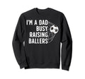 Busy Raising Ballers Soccer Dad Sweatshirt - Novelty Apparel for Adults - T-Shirt, Sweatshirt, Hoodie