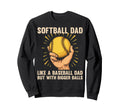 Softball Dad Like Baseball Dad Sweatshirt - Casual Everyday Wear Men Women - T-Shirt, Sweatshirt, Hoodie