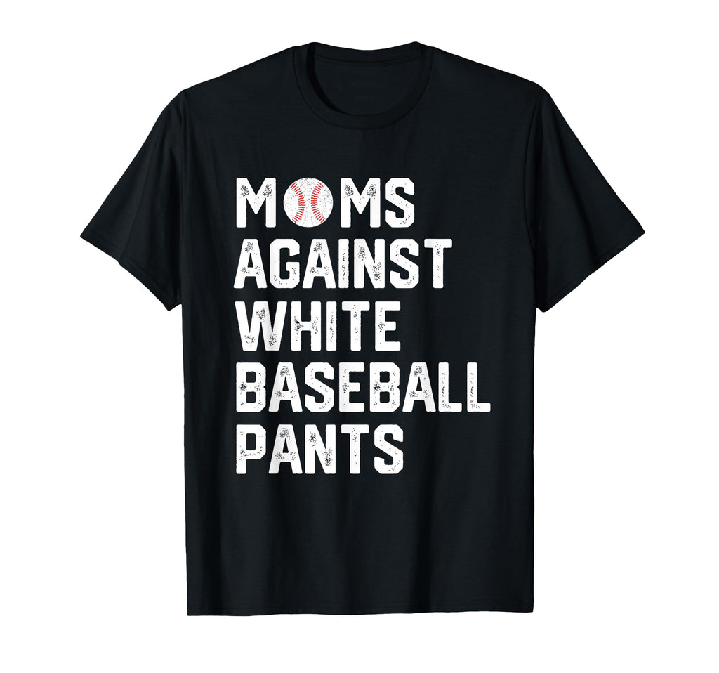 Moms Against White Baseball Pants T-Shirt - Graphic Print Unisex - T-Shirt, Sweatshirt, Hoodie