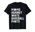 Moms Against White Baseball Pants T-Shirt - Graphic Print Unisex - T-Shirt, Sweatshirt, Hoodie