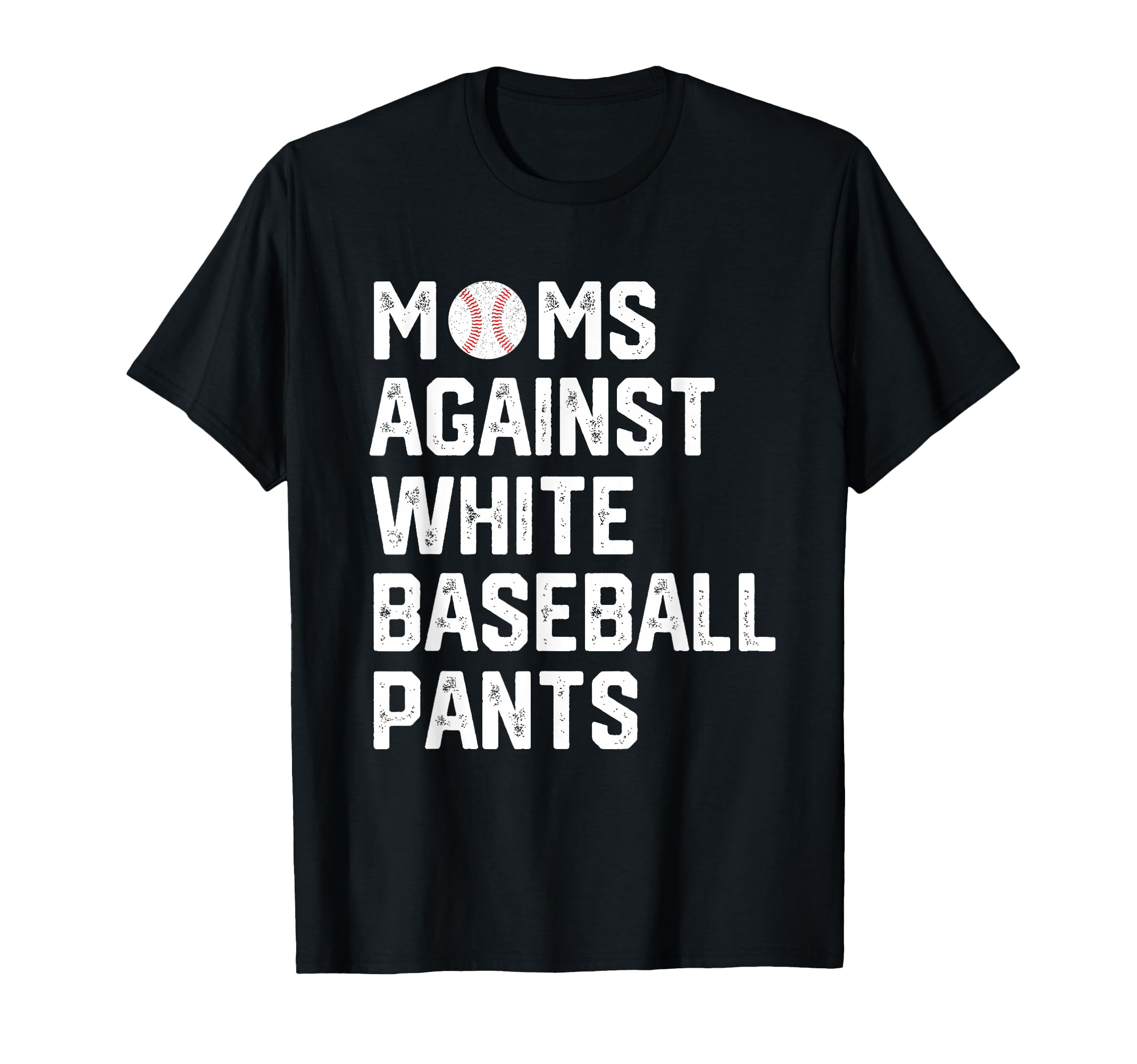 Moms Against White Baseball Pants T-Shirt - Graphic Print Unisex - T-Shirt, Sweatshirt, Hoodie