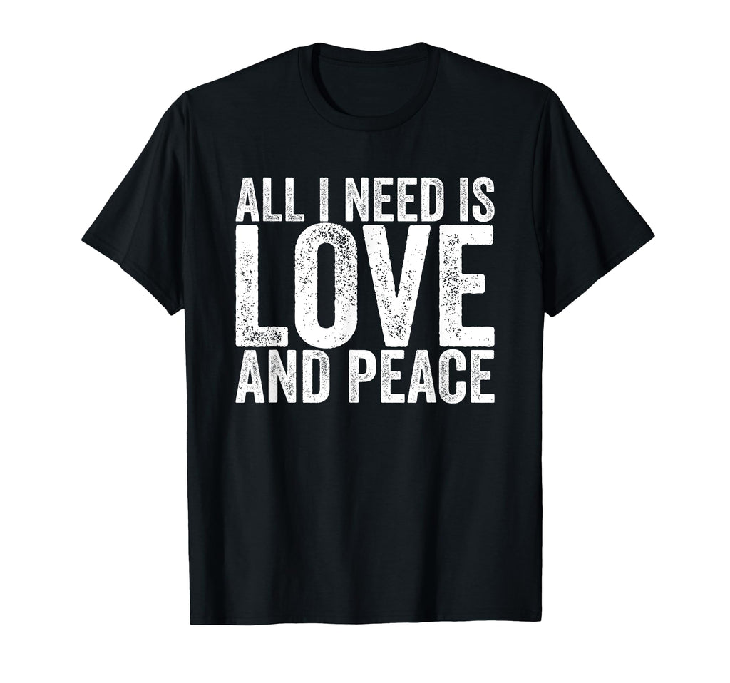 All I Need Is Love And Peace T-Shirt - Trendy Graphic Unisex - T-Shirt, Sweatshirt, Hoodie
