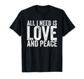 All I Need Is Love And Peace T-Shirt - Trendy Graphic Unisex - T-Shirt, Sweatshirt, Hoodie