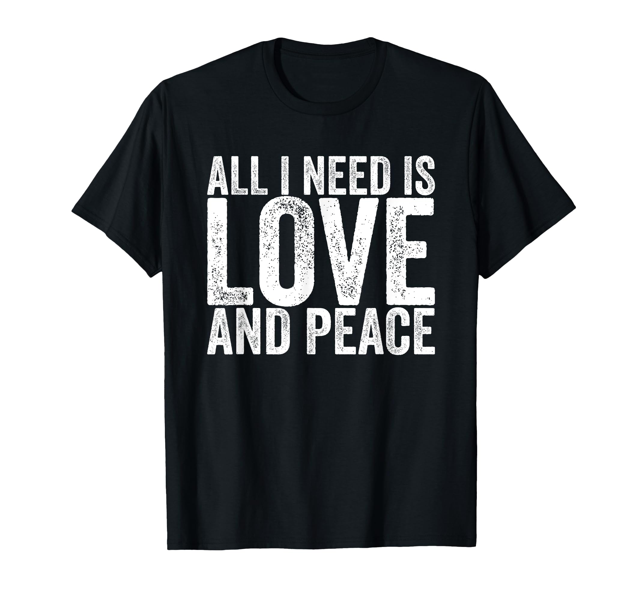 All I Need Is Love And Peace T-Shirt - Trendy Graphic Unisex - T-Shirt, Sweatshirt, Hoodie