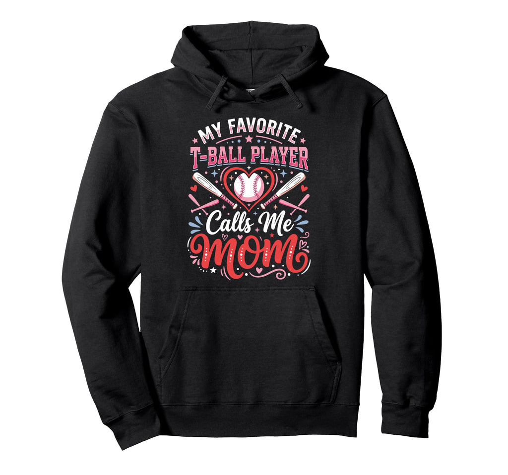 Favorite T Ball Player Calls Me Mom Ball Hoodie - Novelty Apparel Unisex - T-Shirt, Sweatshirt, Hoodie