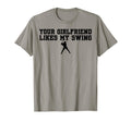 Your Girlfriend Likes My Swing T-Shirt - Streetwear Style for Adults - T-Shirt, Sweatshirt, Hoodie